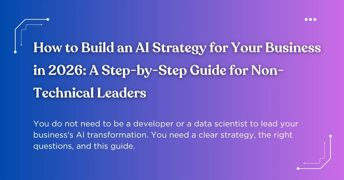 AI Strategy for Your Business: A Step-by-Step Guide for 2026