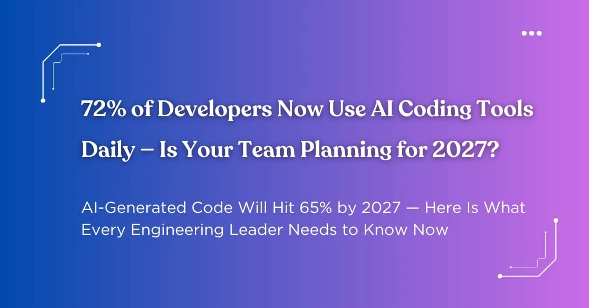 72% of Developers Use AI Coding Tools Daily: Is Your Team Ready for 2027?