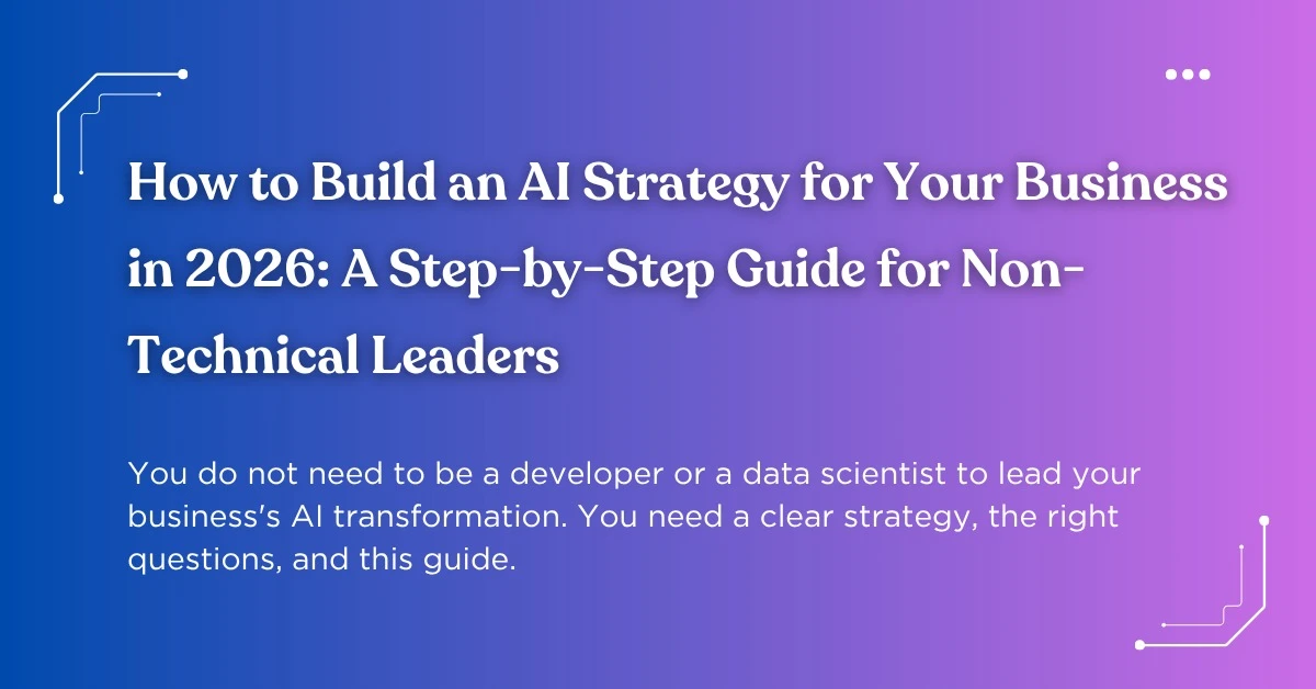 AI Strategy for Your Business: A Step-by-Step Guide for 2026